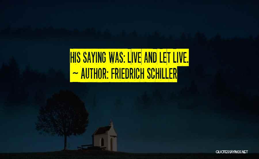 Friedrich Schiller Quotes: His Saying Was: Live And Let Live.