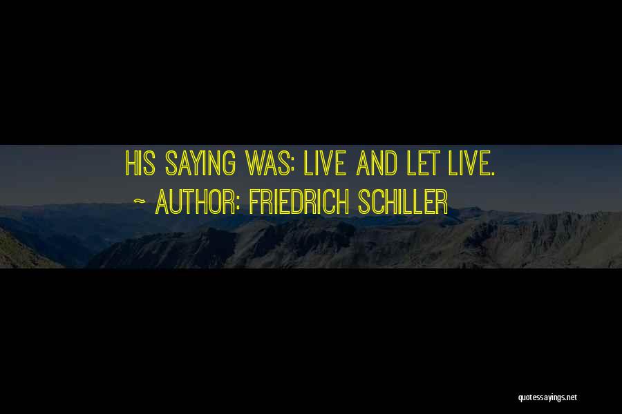 Friedrich Schiller Quotes: His Saying Was: Live And Let Live.