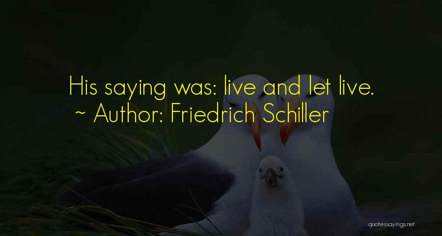 Friedrich Schiller Quotes: His Saying Was: Live And Let Live.