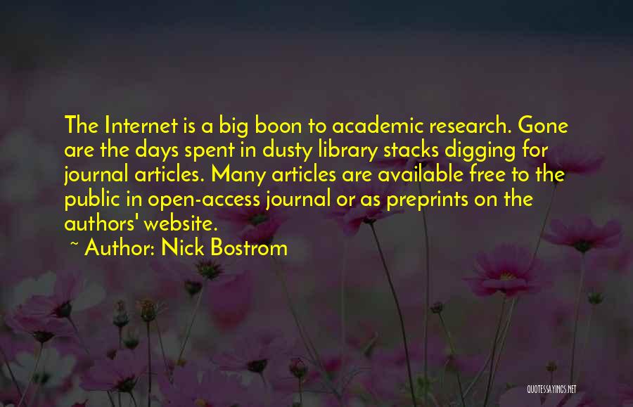 Nick Bostrom Quotes: The Internet Is A Big Boon To Academic Research. Gone Are The Days Spent In Dusty Library Stacks Digging For