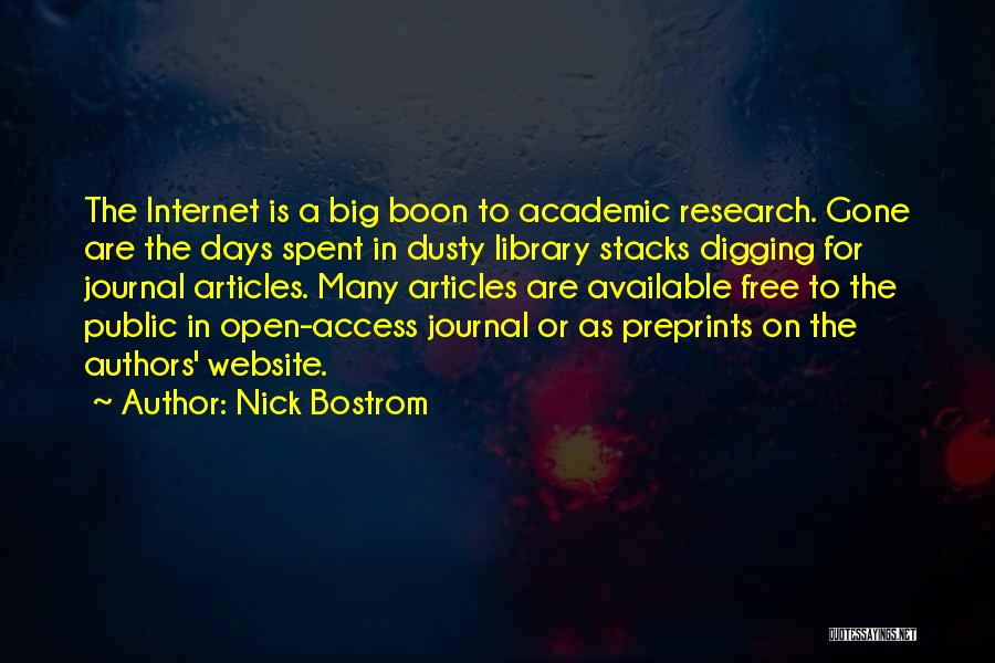 Nick Bostrom Quotes: The Internet Is A Big Boon To Academic Research. Gone Are The Days Spent In Dusty Library Stacks Digging For