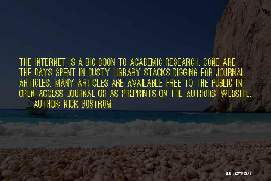 Nick Bostrom Quotes: The Internet Is A Big Boon To Academic Research. Gone Are The Days Spent In Dusty Library Stacks Digging For