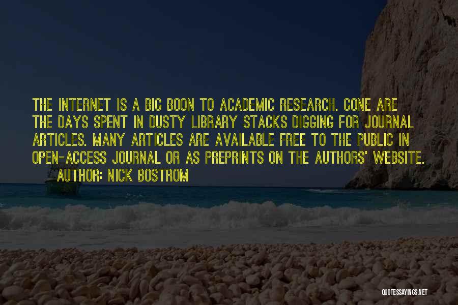 Nick Bostrom Quotes: The Internet Is A Big Boon To Academic Research. Gone Are The Days Spent In Dusty Library Stacks Digging For