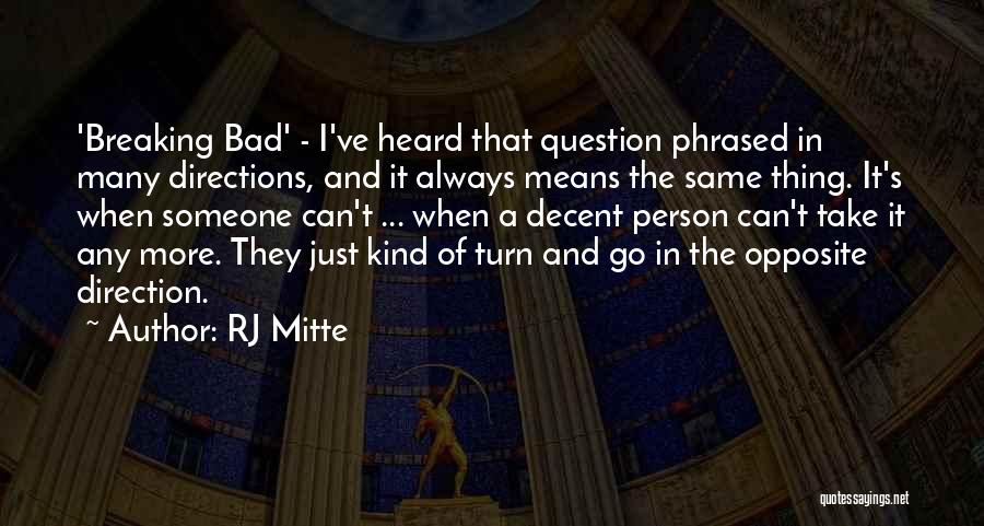 RJ Mitte Quotes: 'breaking Bad' - I've Heard That Question Phrased In Many Directions, And It Always Means The Same Thing. It's When