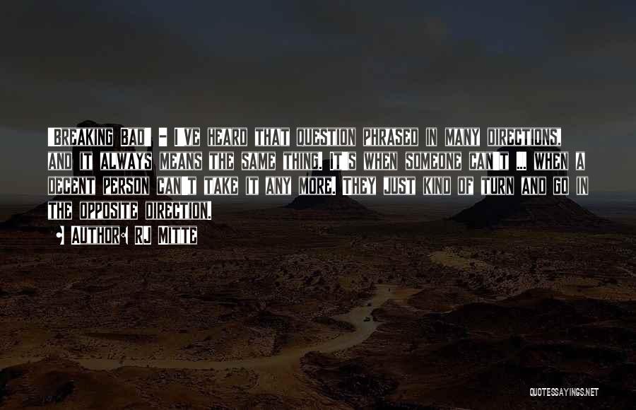RJ Mitte Quotes: 'breaking Bad' - I've Heard That Question Phrased In Many Directions, And It Always Means The Same Thing. It's When