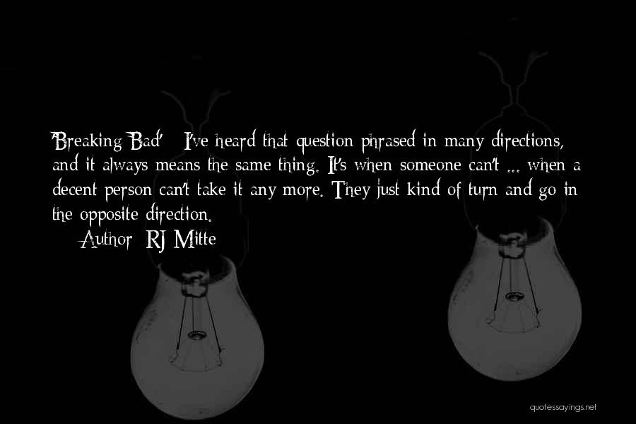 RJ Mitte Quotes: 'breaking Bad' - I've Heard That Question Phrased In Many Directions, And It Always Means The Same Thing. It's When