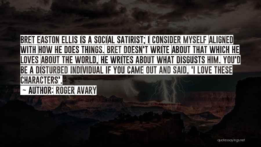 Roger Avary Quotes: Bret Easton Ellis Is A Social Satirist; I Consider Myself Aligned With How He Does Things. Bret Doesn't Write About