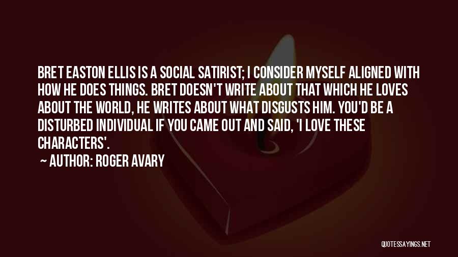 Roger Avary Quotes: Bret Easton Ellis Is A Social Satirist; I Consider Myself Aligned With How He Does Things. Bret Doesn't Write About