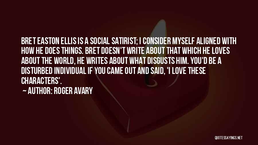 Roger Avary Quotes: Bret Easton Ellis Is A Social Satirist; I Consider Myself Aligned With How He Does Things. Bret Doesn't Write About