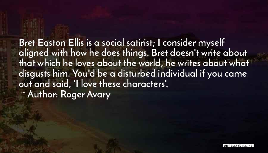 Roger Avary Quotes: Bret Easton Ellis Is A Social Satirist; I Consider Myself Aligned With How He Does Things. Bret Doesn't Write About