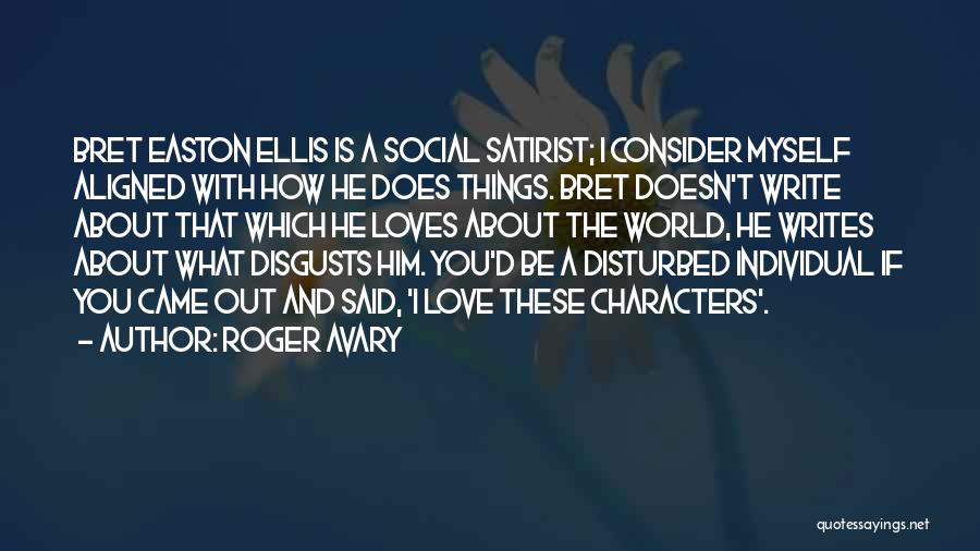 Roger Avary Quotes: Bret Easton Ellis Is A Social Satirist; I Consider Myself Aligned With How He Does Things. Bret Doesn't Write About