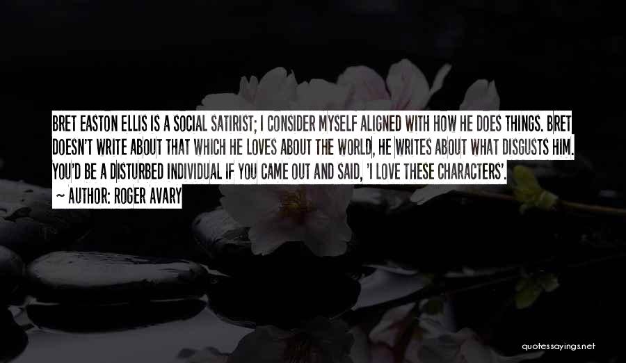 Roger Avary Quotes: Bret Easton Ellis Is A Social Satirist; I Consider Myself Aligned With How He Does Things. Bret Doesn't Write About