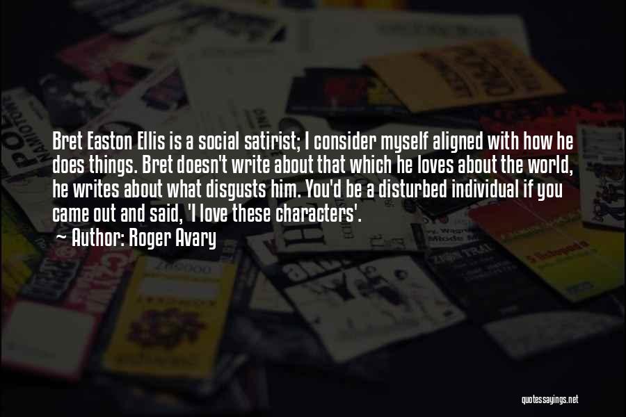 Roger Avary Quotes: Bret Easton Ellis Is A Social Satirist; I Consider Myself Aligned With How He Does Things. Bret Doesn't Write About