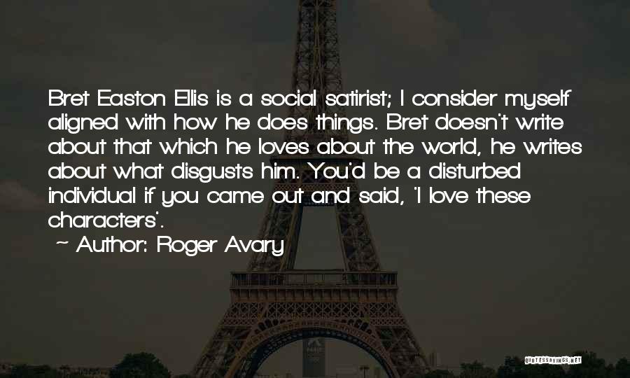 Roger Avary Quotes: Bret Easton Ellis Is A Social Satirist; I Consider Myself Aligned With How He Does Things. Bret Doesn't Write About