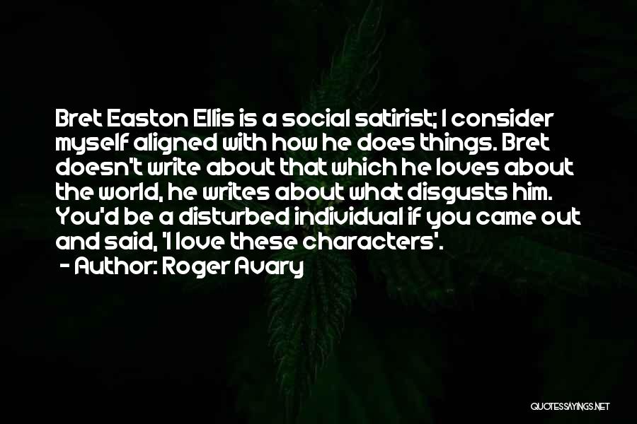 Roger Avary Quotes: Bret Easton Ellis Is A Social Satirist; I Consider Myself Aligned With How He Does Things. Bret Doesn't Write About