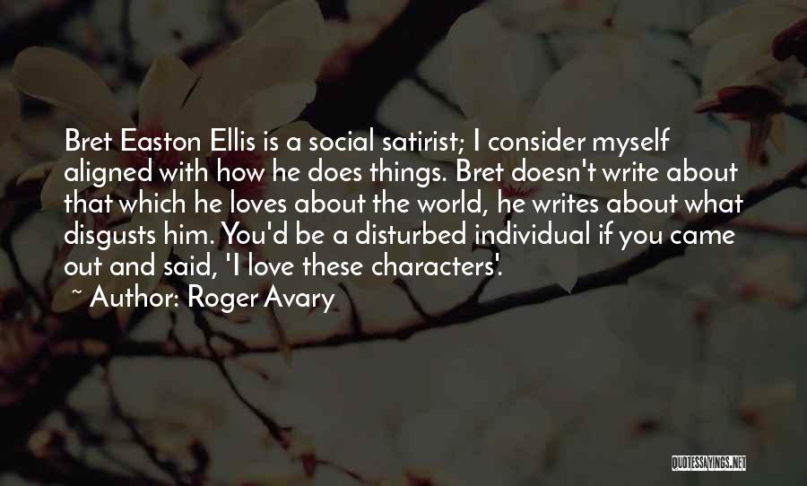 Roger Avary Quotes: Bret Easton Ellis Is A Social Satirist; I Consider Myself Aligned With How He Does Things. Bret Doesn't Write About