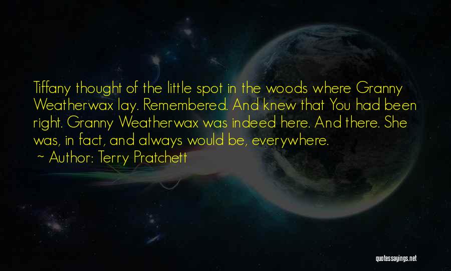 Terry Pratchett Quotes: Tiffany Thought Of The Little Spot In The Woods Where Granny Weatherwax Lay. Remembered. And Knew That You Had Been