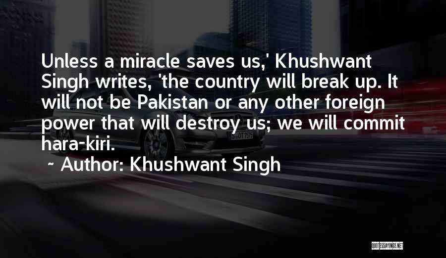 Khushwant Singh Quotes: Unless A Miracle Saves Us,' Khushwant Singh Writes, 'the Country Will Break Up. It Will Not Be Pakistan Or Any