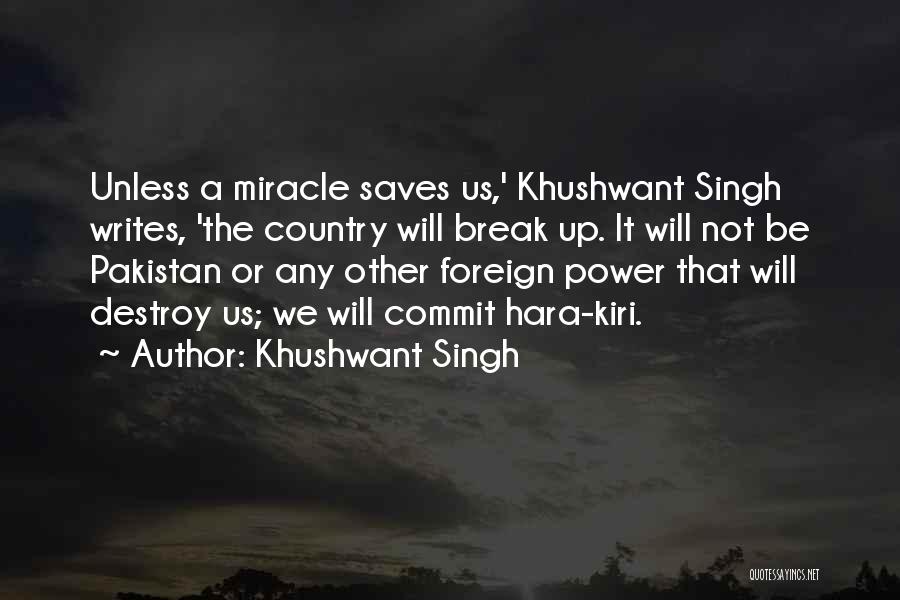 Khushwant Singh Quotes: Unless A Miracle Saves Us,' Khushwant Singh Writes, 'the Country Will Break Up. It Will Not Be Pakistan Or Any