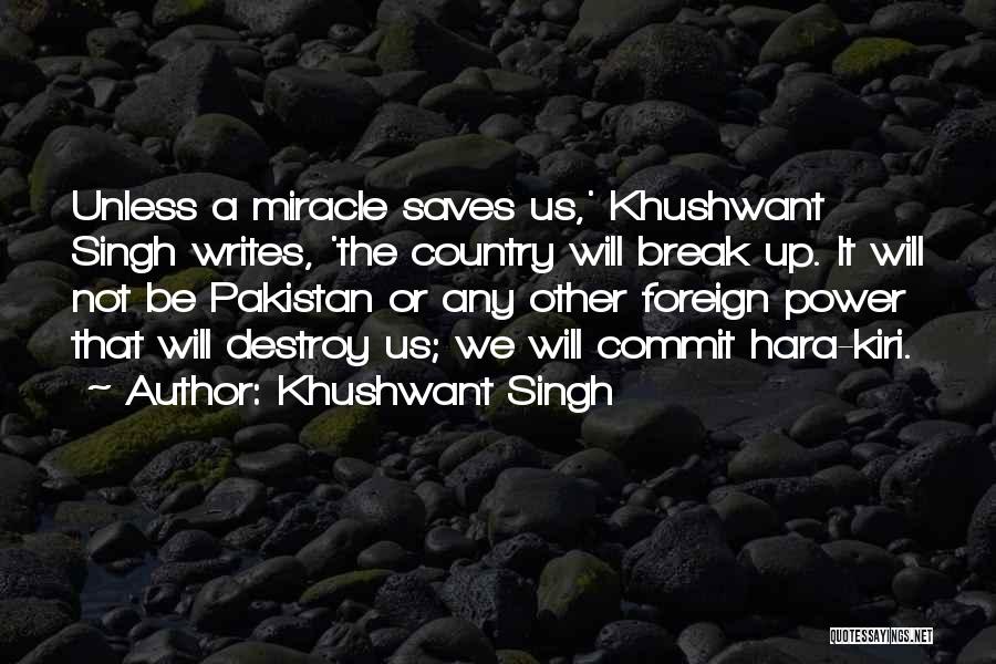 Khushwant Singh Quotes: Unless A Miracle Saves Us,' Khushwant Singh Writes, 'the Country Will Break Up. It Will Not Be Pakistan Or Any