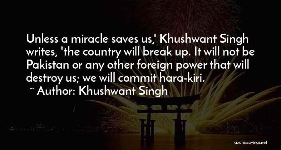 Khushwant Singh Quotes: Unless A Miracle Saves Us,' Khushwant Singh Writes, 'the Country Will Break Up. It Will Not Be Pakistan Or Any