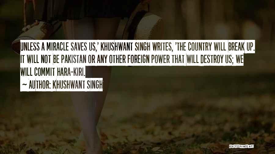 Khushwant Singh Quotes: Unless A Miracle Saves Us,' Khushwant Singh Writes, 'the Country Will Break Up. It Will Not Be Pakistan Or Any