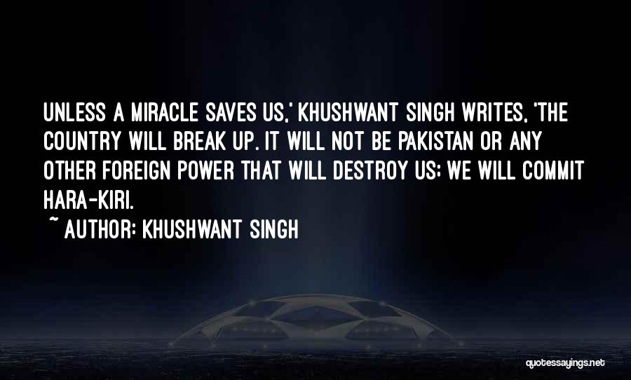 Khushwant Singh Quotes: Unless A Miracle Saves Us,' Khushwant Singh Writes, 'the Country Will Break Up. It Will Not Be Pakistan Or Any