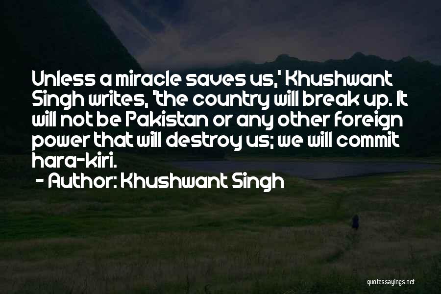 Khushwant Singh Quotes: Unless A Miracle Saves Us,' Khushwant Singh Writes, 'the Country Will Break Up. It Will Not Be Pakistan Or Any