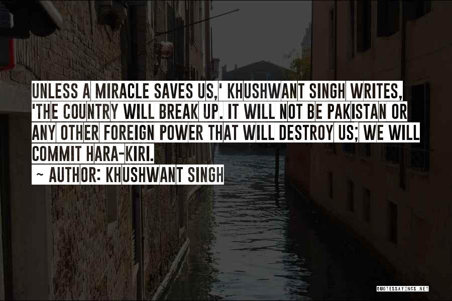 Khushwant Singh Quotes: Unless A Miracle Saves Us,' Khushwant Singh Writes, 'the Country Will Break Up. It Will Not Be Pakistan Or Any