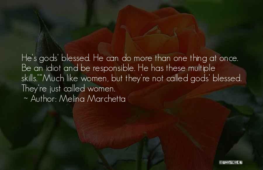 Melina Marchetta Quotes: He's Gods' Blessed. He Can Do More Than One Thing At Once. Be An Idiot And Be Responsible. He Has