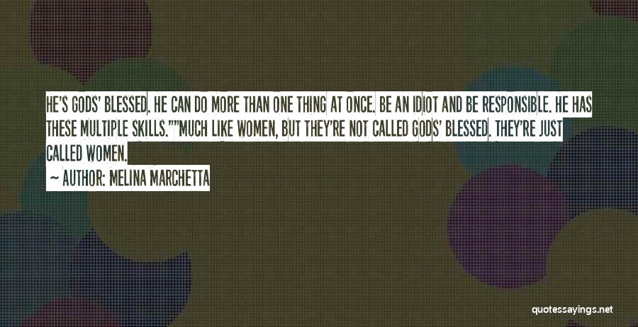 Melina Marchetta Quotes: He's Gods' Blessed. He Can Do More Than One Thing At Once. Be An Idiot And Be Responsible. He Has