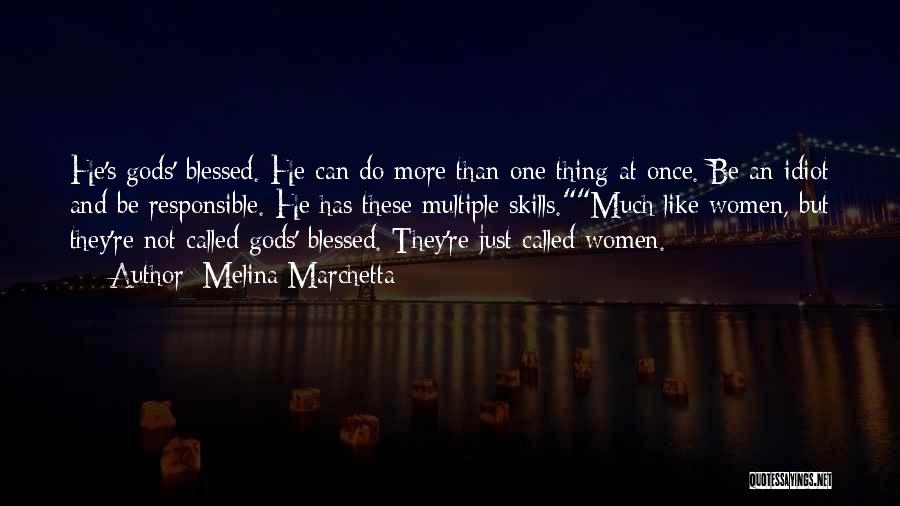 Melina Marchetta Quotes: He's Gods' Blessed. He Can Do More Than One Thing At Once. Be An Idiot And Be Responsible. He Has
