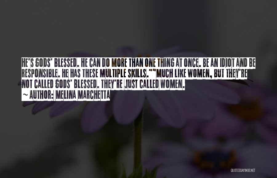 Melina Marchetta Quotes: He's Gods' Blessed. He Can Do More Than One Thing At Once. Be An Idiot And Be Responsible. He Has