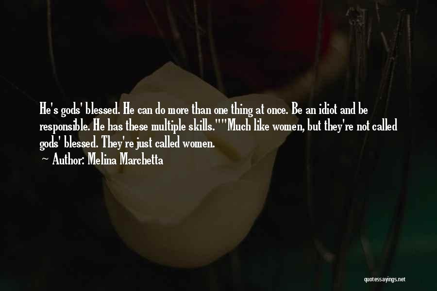 Melina Marchetta Quotes: He's Gods' Blessed. He Can Do More Than One Thing At Once. Be An Idiot And Be Responsible. He Has