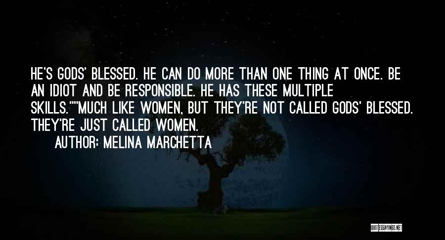 Melina Marchetta Quotes: He's Gods' Blessed. He Can Do More Than One Thing At Once. Be An Idiot And Be Responsible. He Has