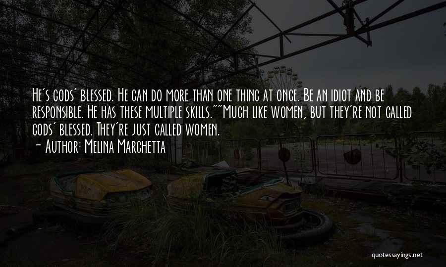 Melina Marchetta Quotes: He's Gods' Blessed. He Can Do More Than One Thing At Once. Be An Idiot And Be Responsible. He Has