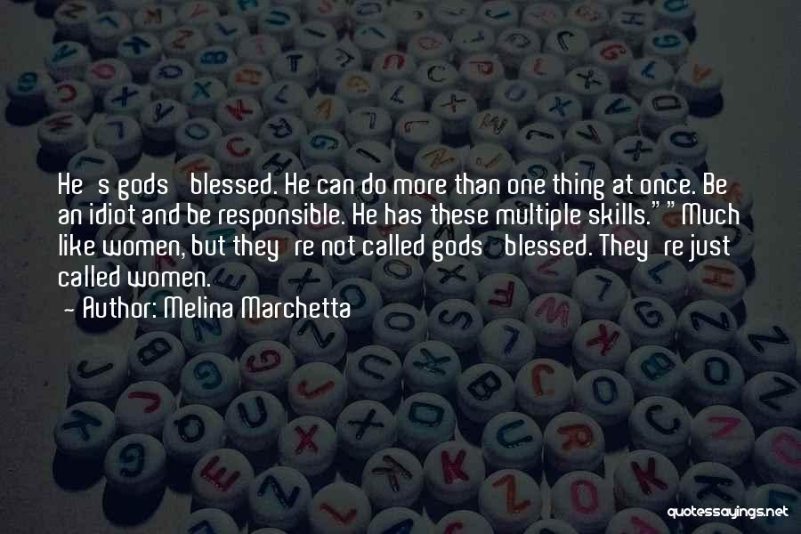 Melina Marchetta Quotes: He's Gods' Blessed. He Can Do More Than One Thing At Once. Be An Idiot And Be Responsible. He Has