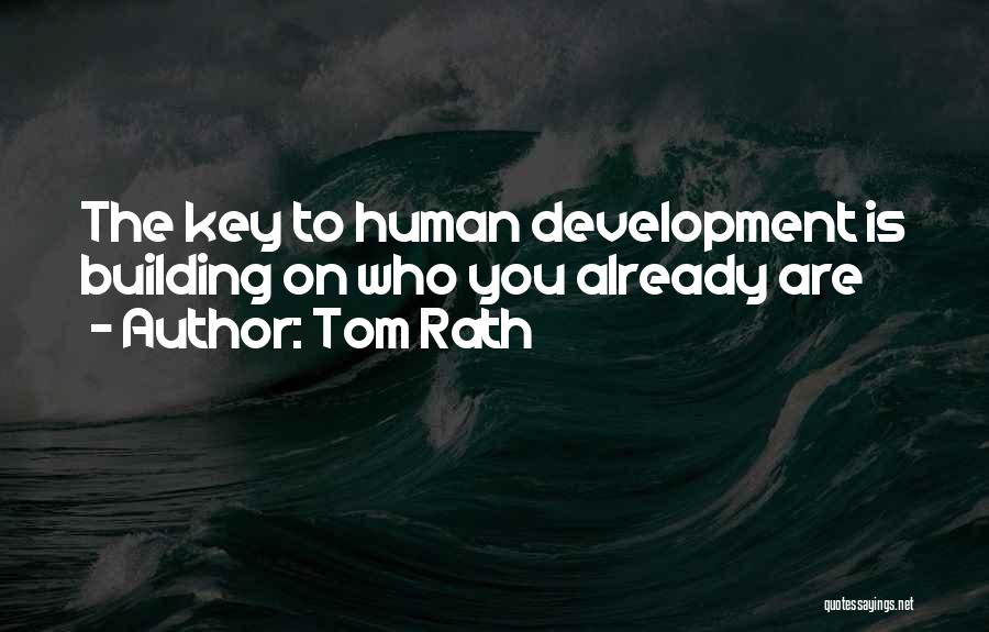 Tom Rath Quotes: The Key To Human Development Is Building On Who You Already Are