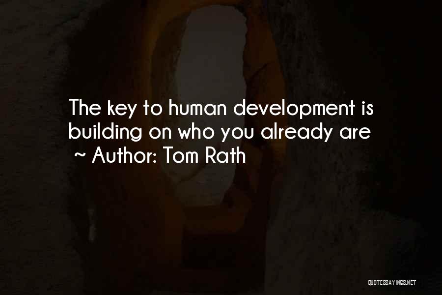 Tom Rath Quotes: The Key To Human Development Is Building On Who You Already Are