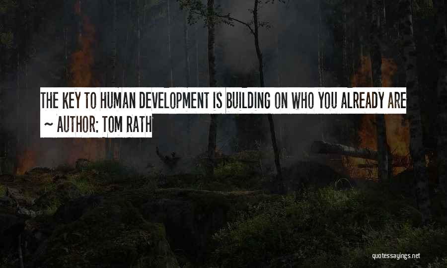 Tom Rath Quotes: The Key To Human Development Is Building On Who You Already Are