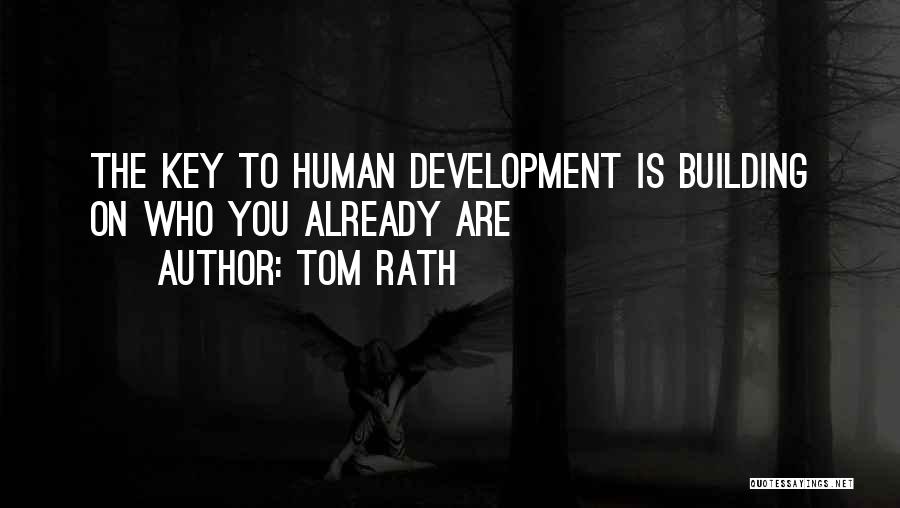 Tom Rath Quotes: The Key To Human Development Is Building On Who You Already Are