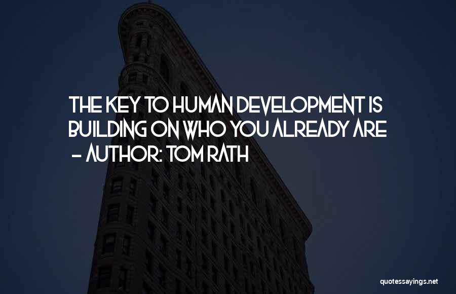 Tom Rath Quotes: The Key To Human Development Is Building On Who You Already Are