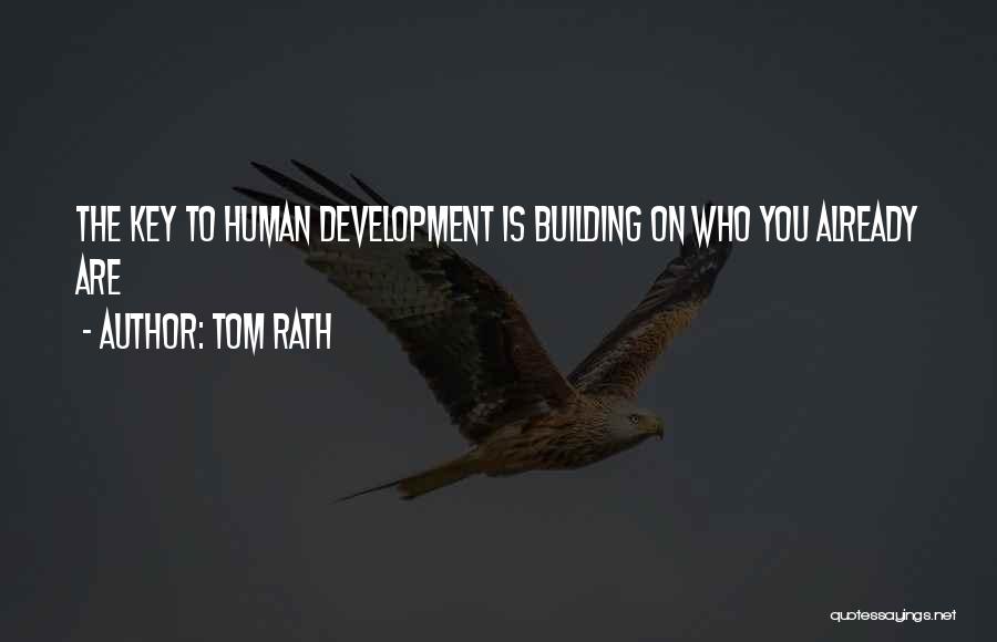 Tom Rath Quotes: The Key To Human Development Is Building On Who You Already Are