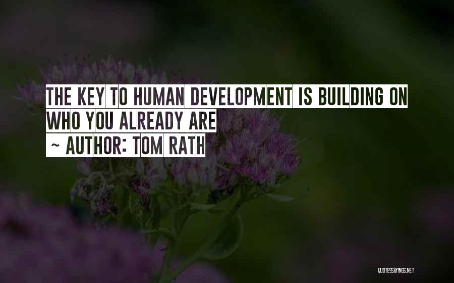 Tom Rath Quotes: The Key To Human Development Is Building On Who You Already Are