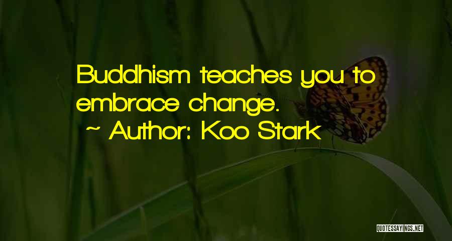 Koo Stark Quotes: Buddhism Teaches You To Embrace Change.