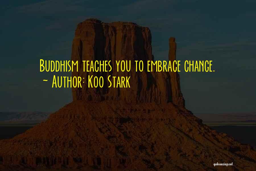 Koo Stark Quotes: Buddhism Teaches You To Embrace Change.