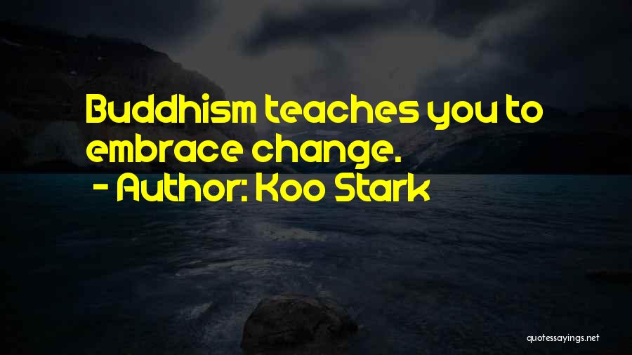 Koo Stark Quotes: Buddhism Teaches You To Embrace Change.