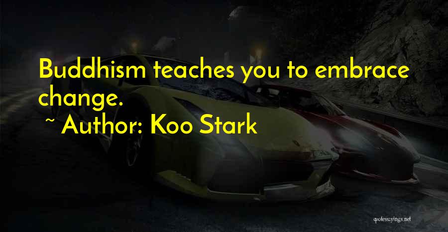 Koo Stark Quotes: Buddhism Teaches You To Embrace Change.
