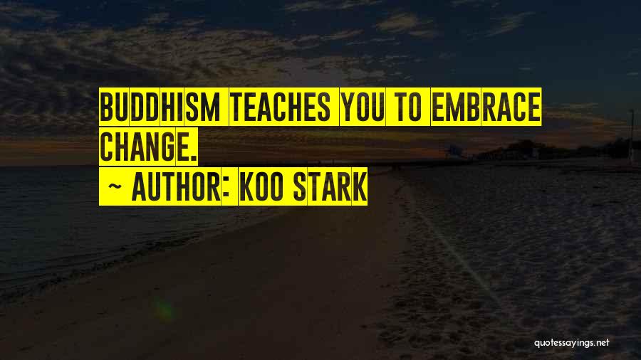 Koo Stark Quotes: Buddhism Teaches You To Embrace Change.