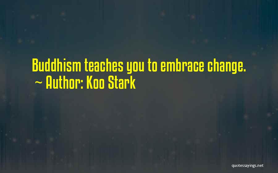 Koo Stark Quotes: Buddhism Teaches You To Embrace Change.